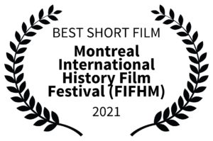 BEST SHORT FILM - Montreal International History Film Festival FIFHM - 2021